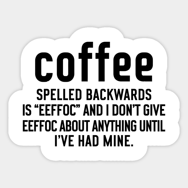 Coffee Spelled Backwards Is Eeffoc Sticker by egoandrianooi9